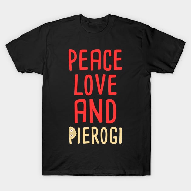 peace, love and pierogi T-Shirt by Slavstuff